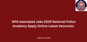 NPA Islamabad Jobs 2025 National Police Academy Apply Online Latest Vacancies